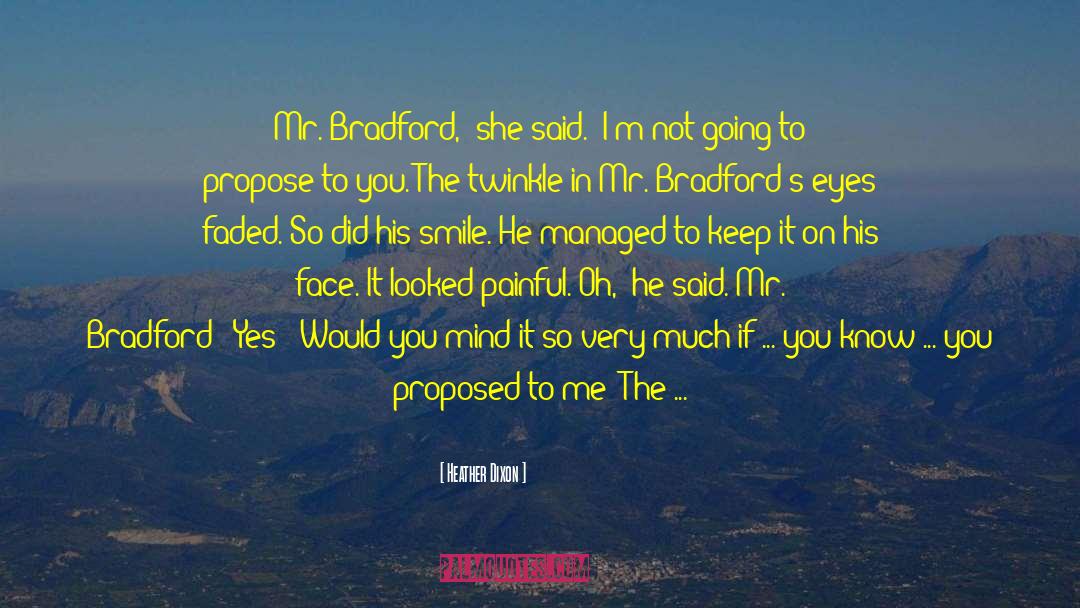 Heather Dixon Quotes: Mr. Bradford,