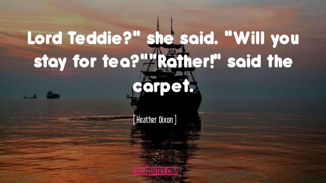 Heather Dixon Quotes: Lord Teddie?