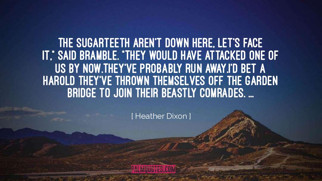 Heather Dixon Quotes: The sugarteeth aren't down here,