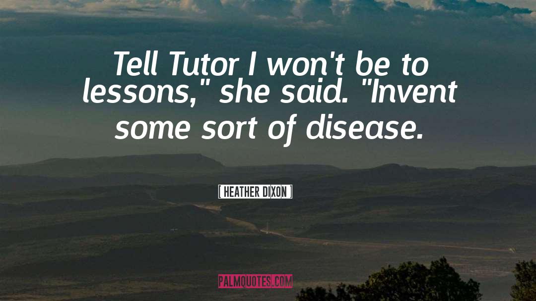 Heather Dixon Quotes: Tell Tutor I won't be