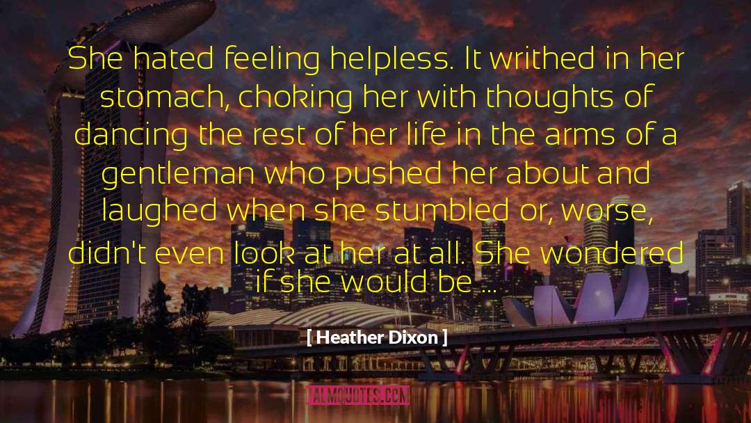 Heather Dixon Quotes: She hated feeling helpless. It
