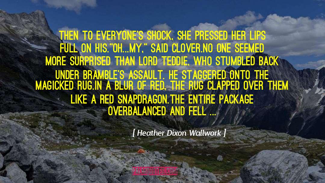 Heather Dixon Wallwork Quotes: Then to everyone's shock, she