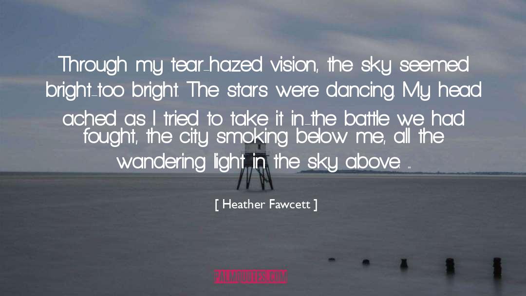 Heather Fawcett Quotes: Through my tear-hazed vision, the