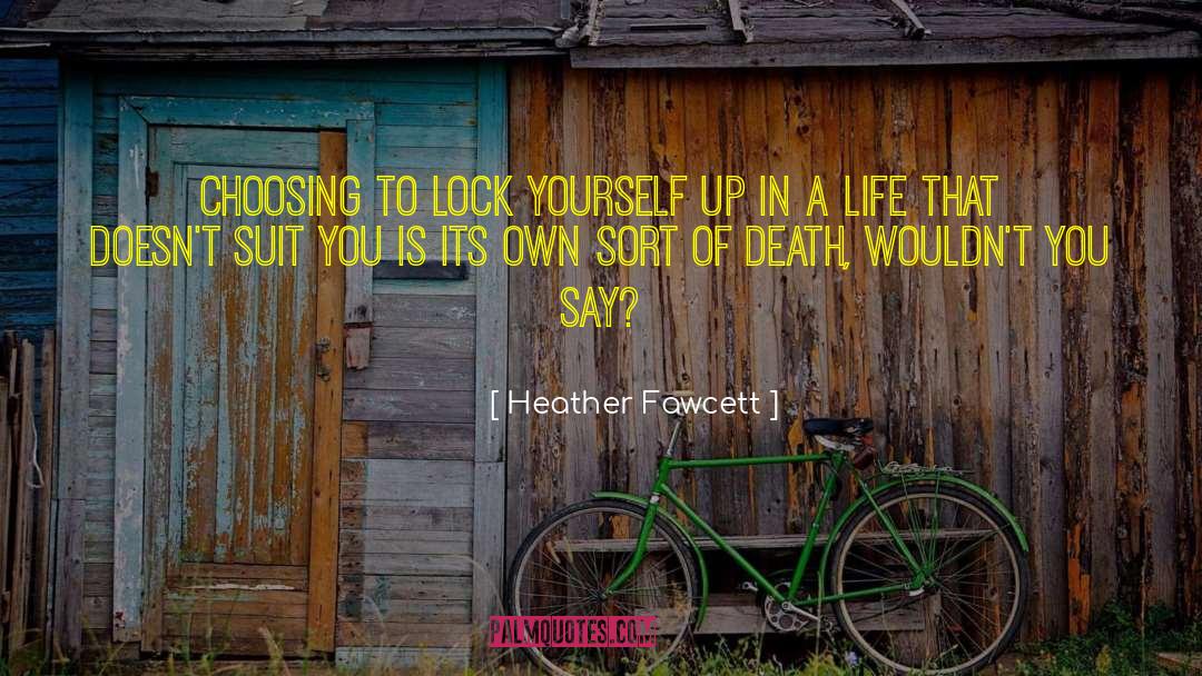 Heather Fawcett Quotes: Choosing to lock yourself up