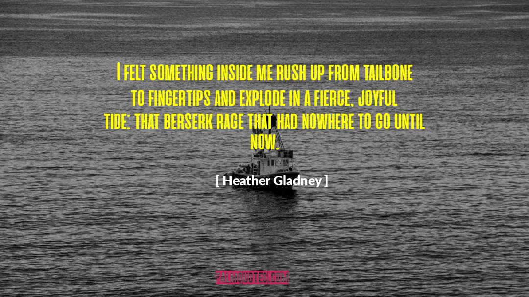 Heather Gladney Quotes: I felt something inside me