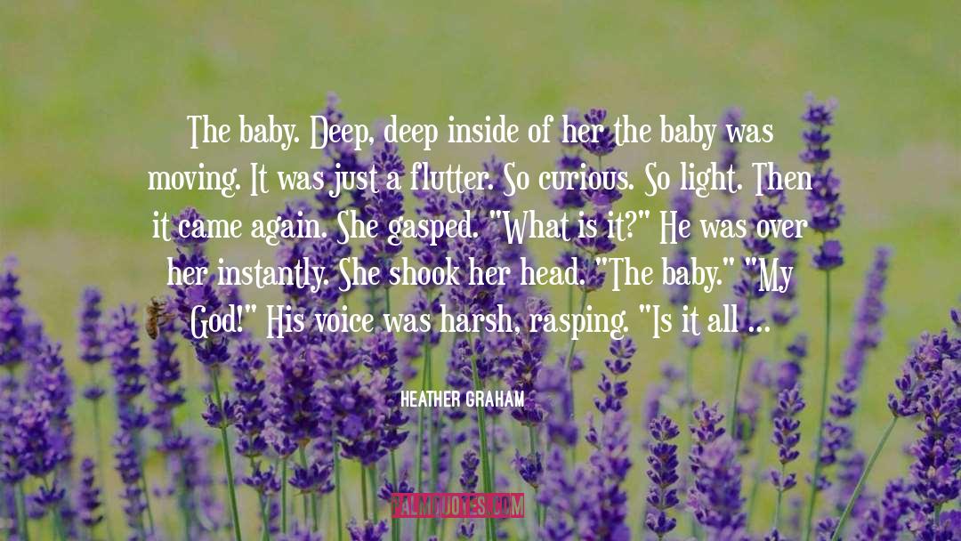 Heather Graham Quotes: The baby. Deep, deep inside