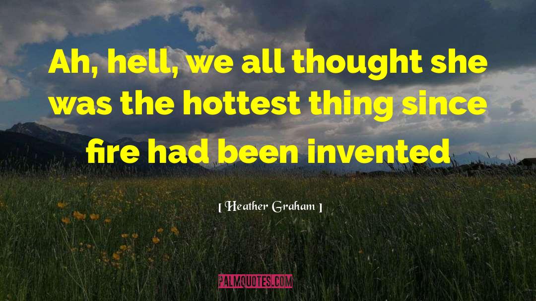 Heather Graham Quotes: Ah, hell, we all thought