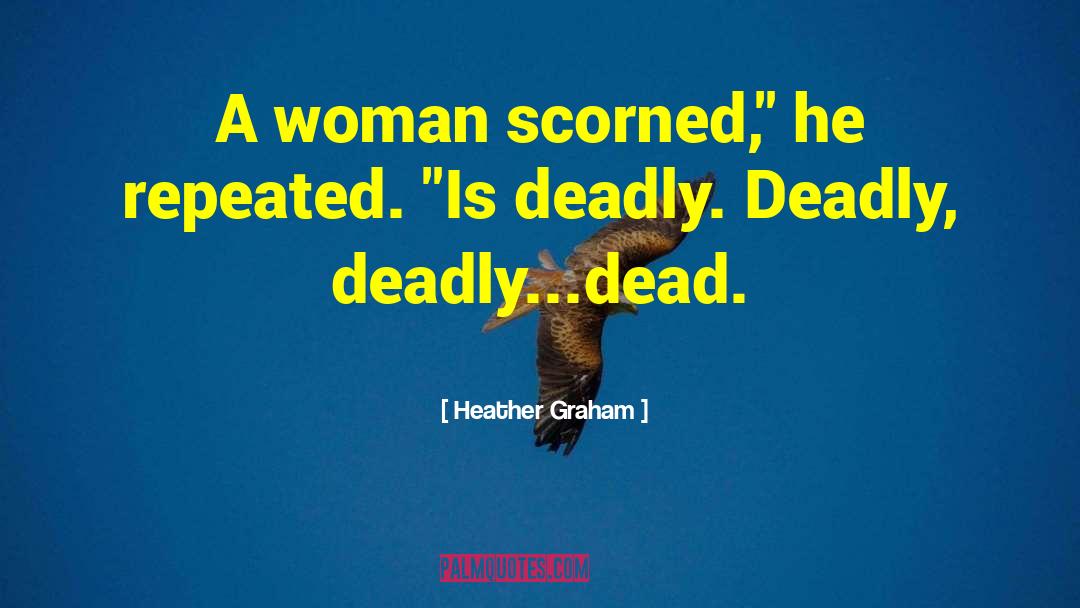 Heather Graham Quotes: A woman scorned,