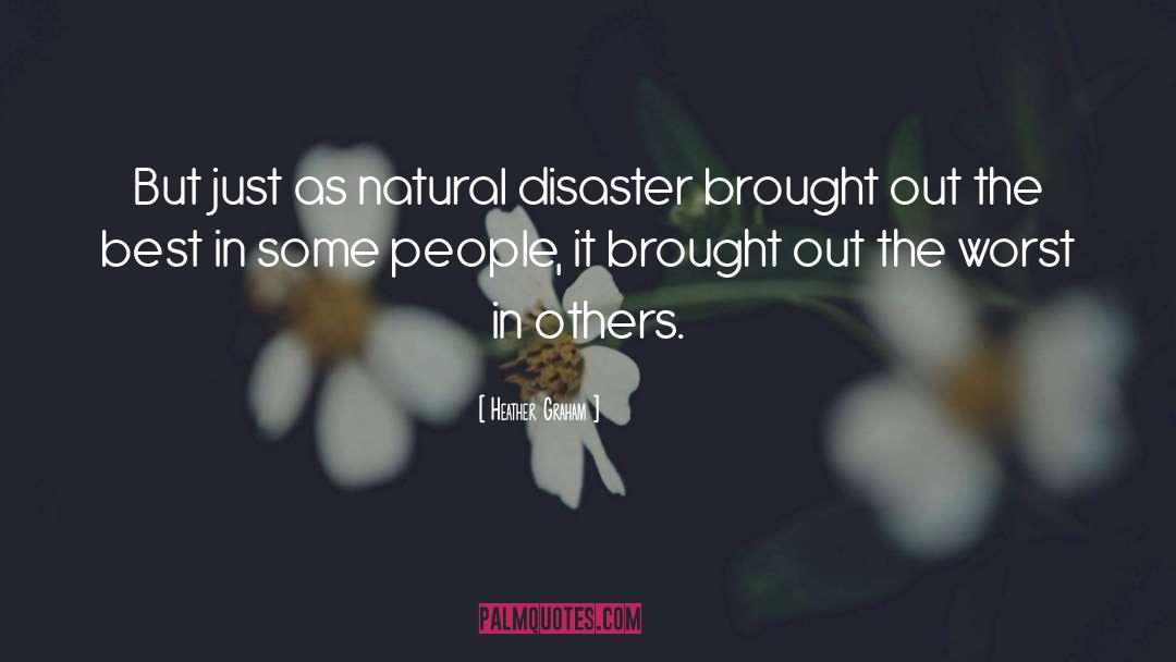 Heather Graham Quotes: But just as natural disaster