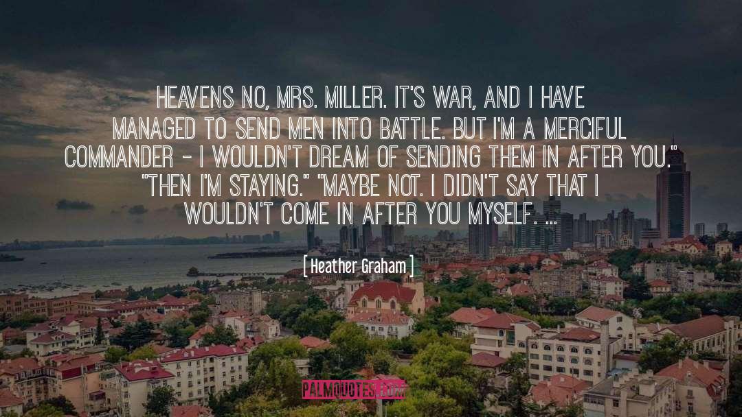 Heather Graham Quotes: Heavens no, Mrs. Miller. It's