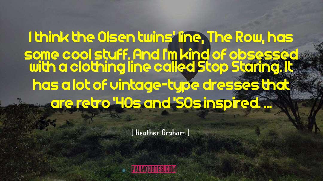 Heather Graham Quotes: I think the Olsen twins'
