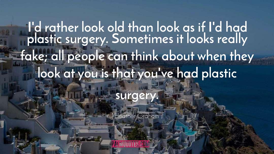 Heather Graham Quotes: I'd rather look old than