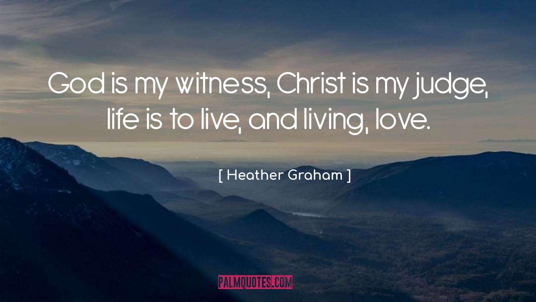 Heather Graham Quotes: God is my witness, Christ