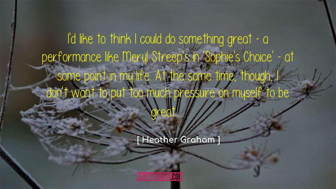 Heather Graham Quotes: I'd like to think I