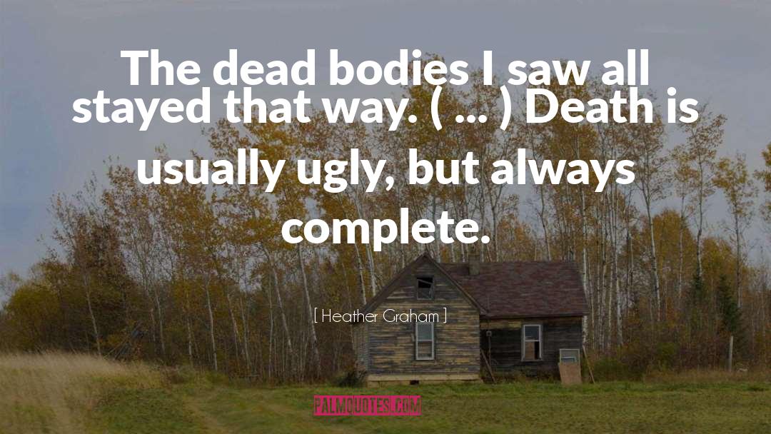 Heather Graham Quotes: The dead bodies I saw