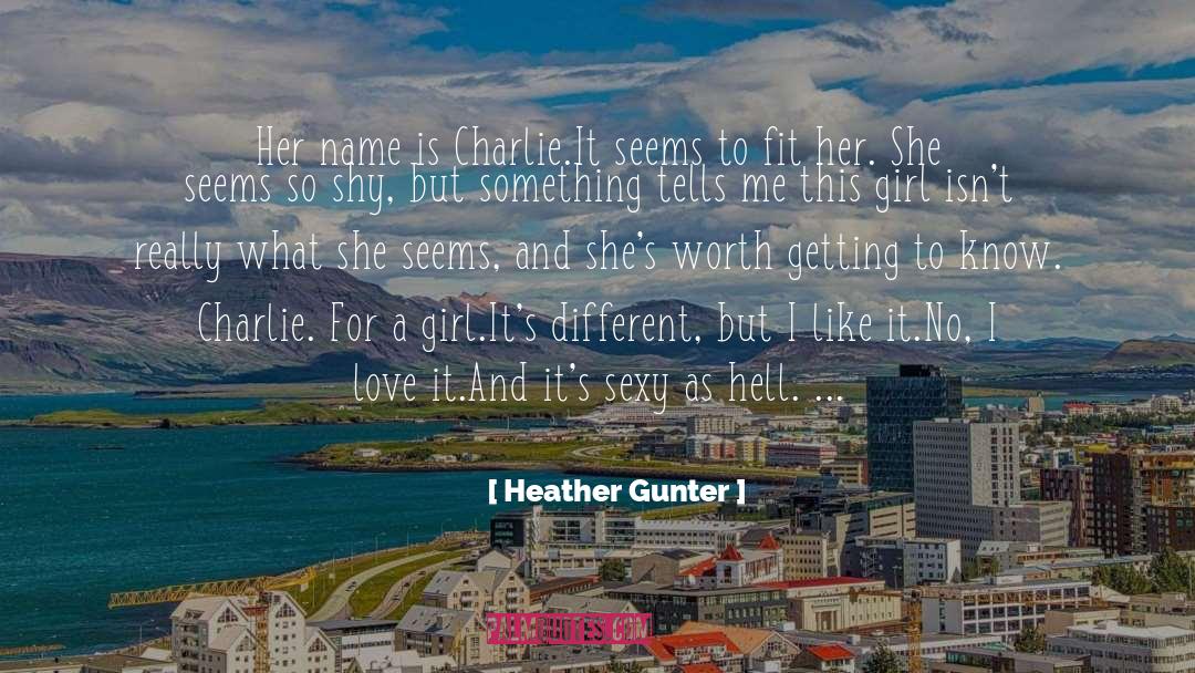 Heather Gunter Quotes: Her name is Charlie.<br />It