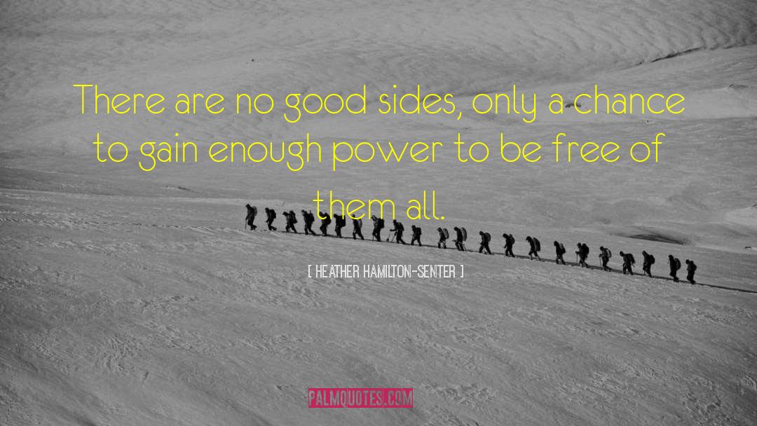 Heather Hamilton-Senter Quotes: There are no good sides,