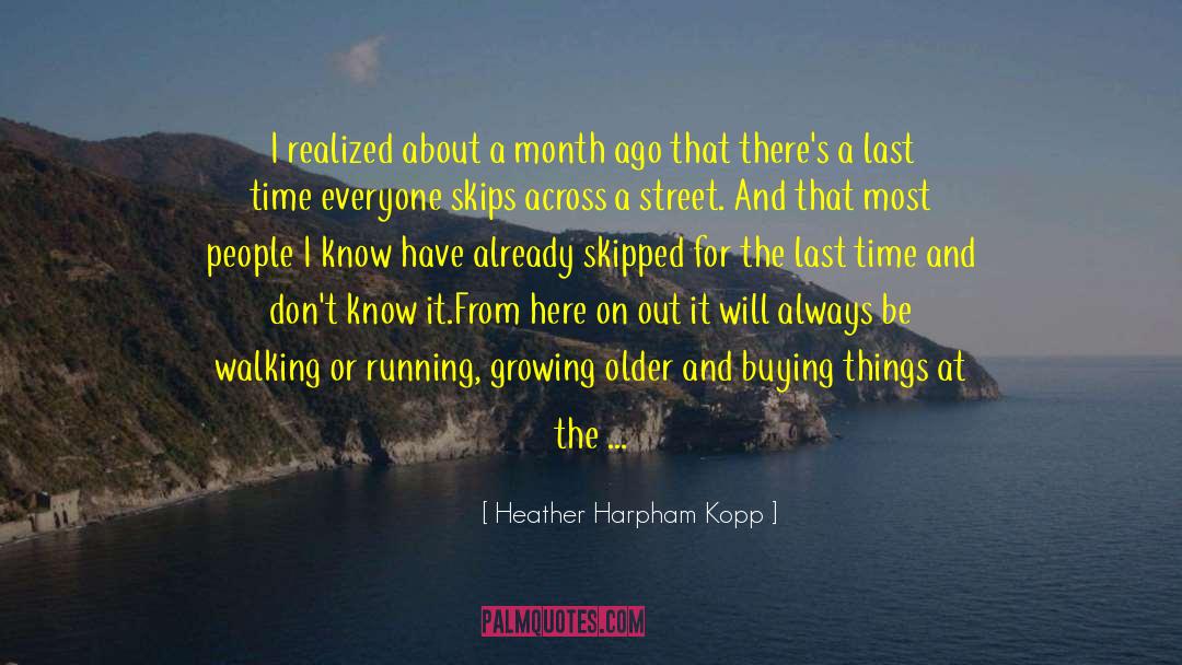 Heather Harpham Kopp Quotes: I realized about a month