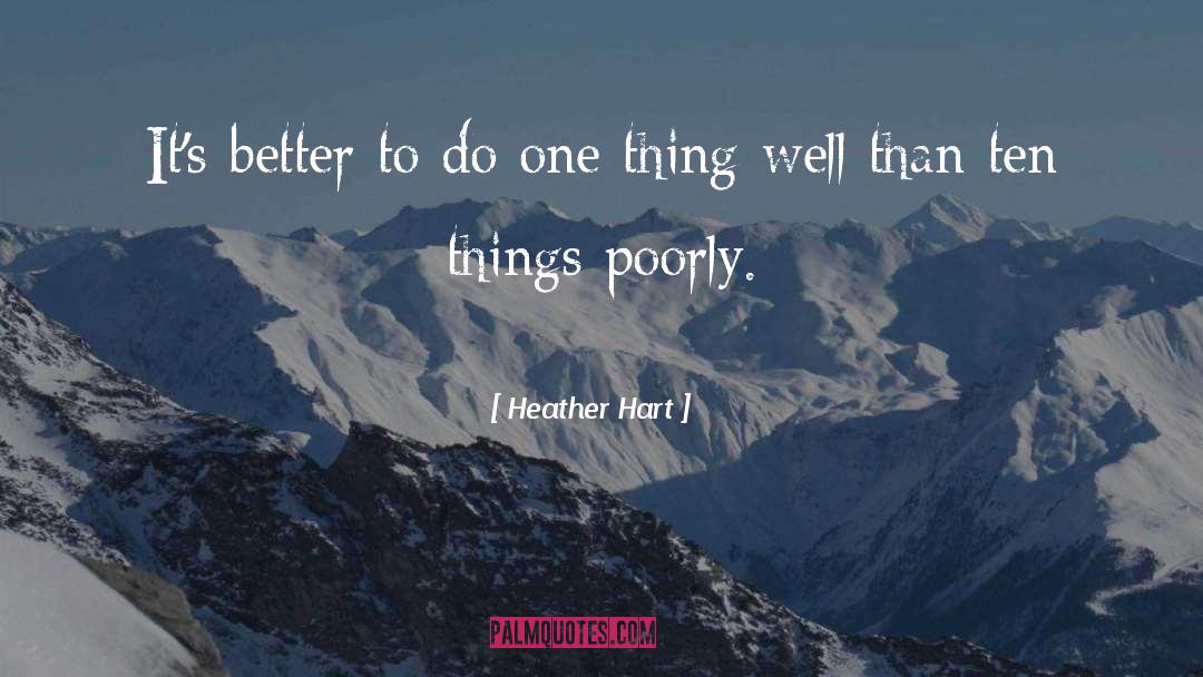 Heather Hart Quotes: It's better to do one