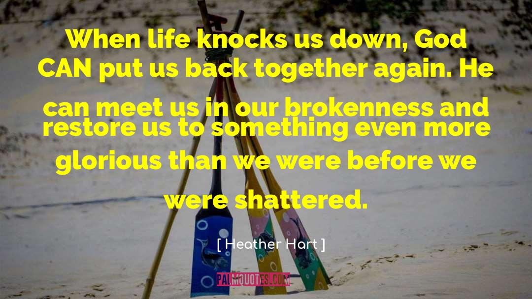 Heather Hart Quotes: When life knocks us down,