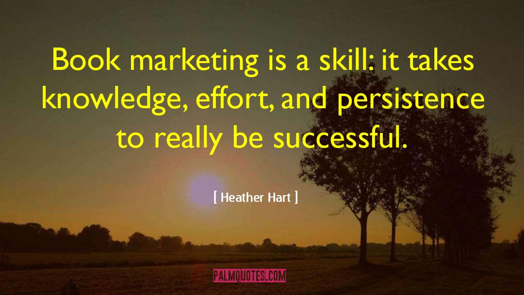 Heather Hart Quotes: Book marketing is a skill: