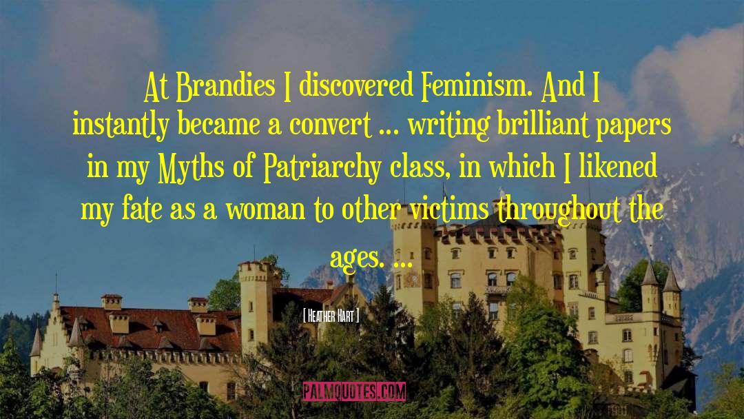 Heather Hart Quotes: At Brandies I discovered Feminism.