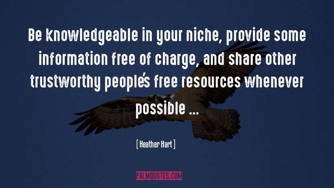 Heather Hart Quotes: Be knowledgeable in your niche,