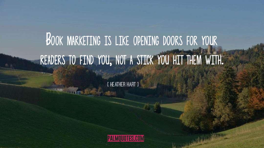 Heather Hart Quotes: Book marketing is like opening