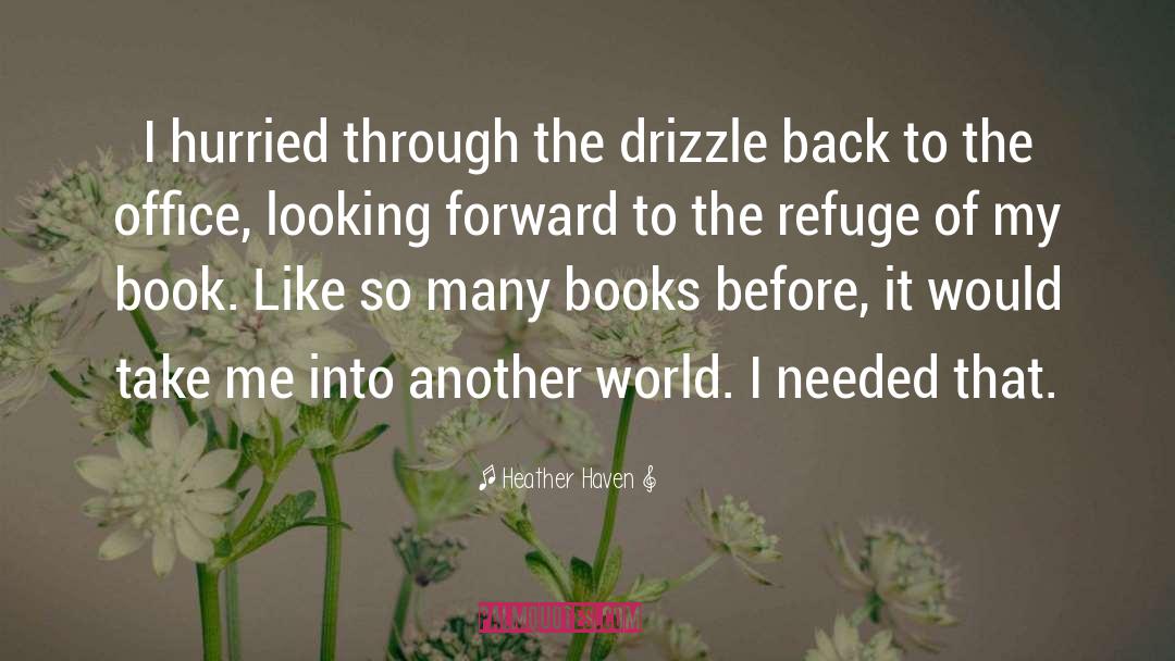 Heather Haven Quotes: I hurried through the drizzle