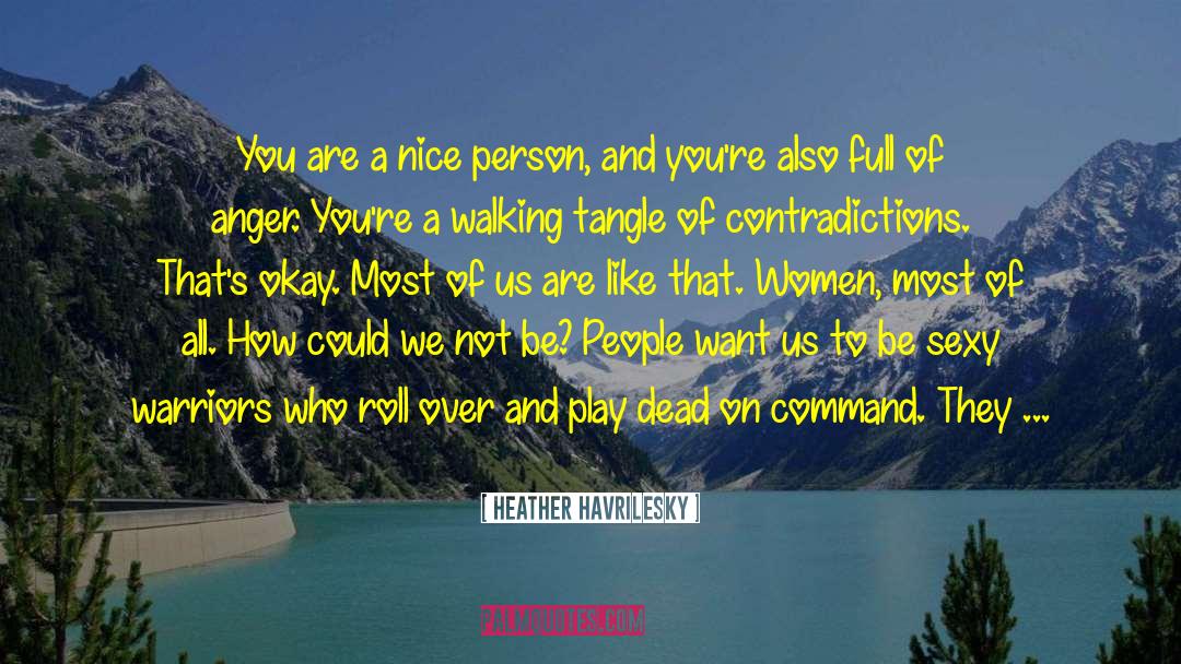 Heather Havrilesky Quotes: You are a nice person,