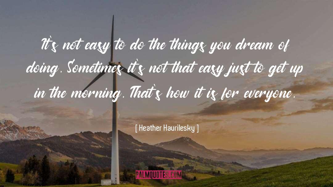 Heather Havrilesky Quotes: It's not easy to do