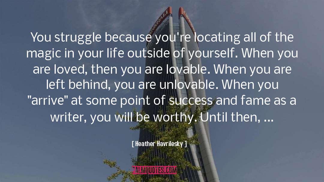 Heather Havrilesky Quotes: You struggle because you're locating