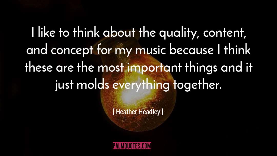 Heather Headley Quotes: I like to think about