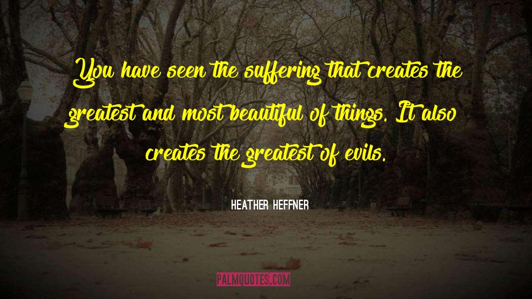 Heather Heffner Quotes: You have seen the suffering