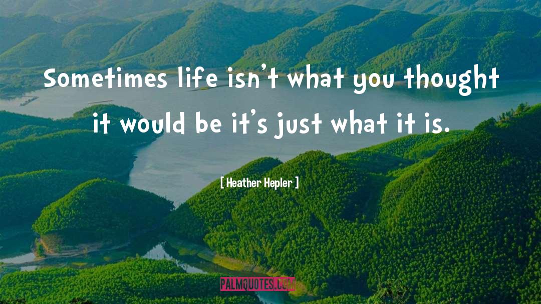 Heather Hepler Quotes: Sometimes life isn't what you