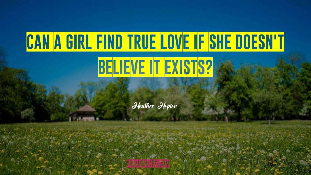 Heather Hepler Quotes: Can a girl find true