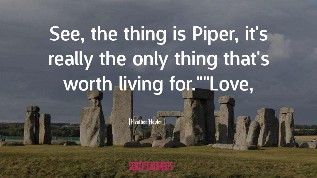 Heather Hepler Quotes: See, the thing is Piper,