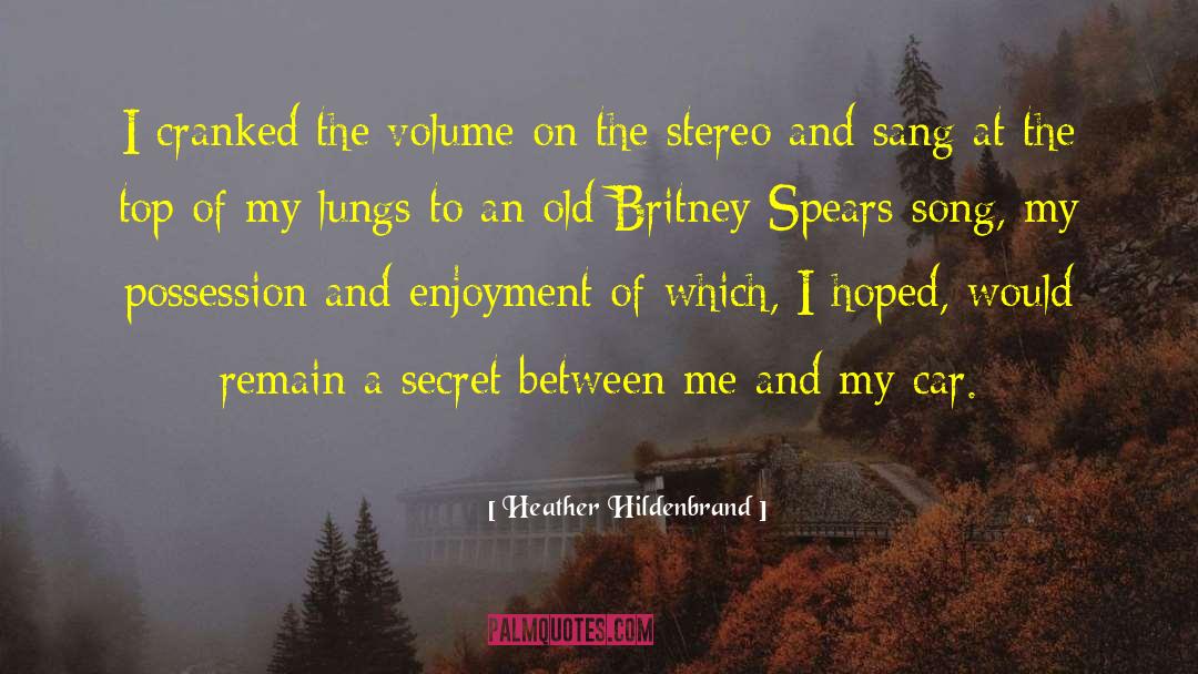Heather Hildenbrand Quotes: I cranked the volume on