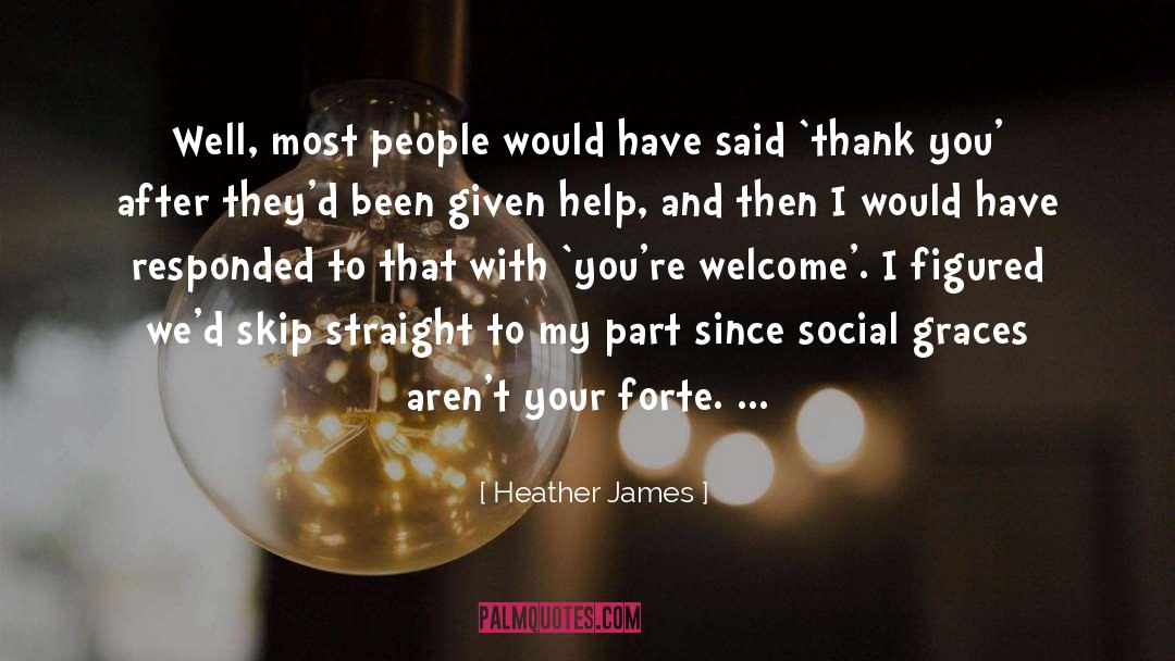 Heather James Quotes: Well, most people would have