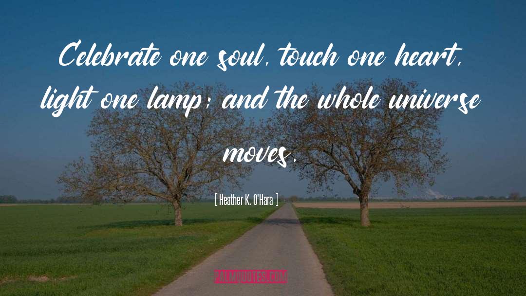 Heather K. O'Hara Quotes: Celebrate one soul, touch one