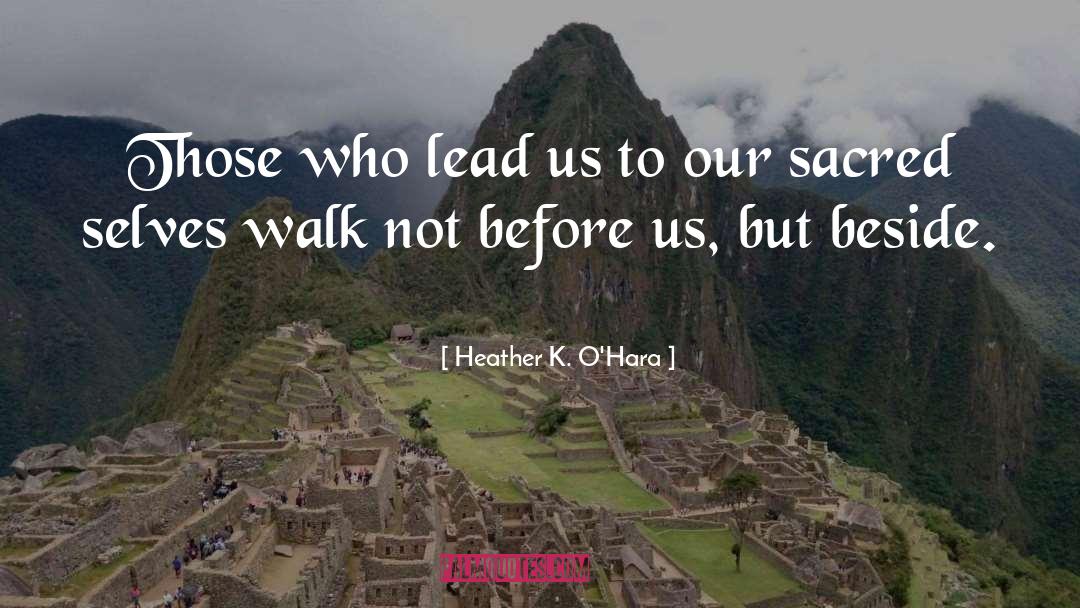 Heather K. O'Hara Quotes: Those who lead us to