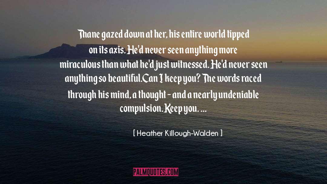 Heather Killough-Walden Quotes: Thane gazed down at her,