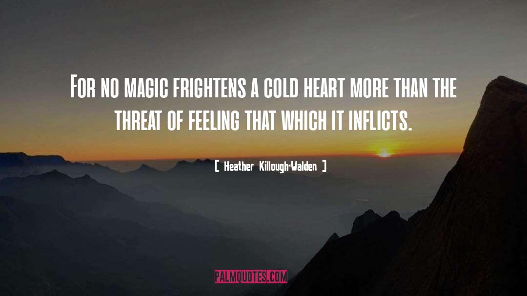 Heather Killough-Walden Quotes: For no magic frightens a