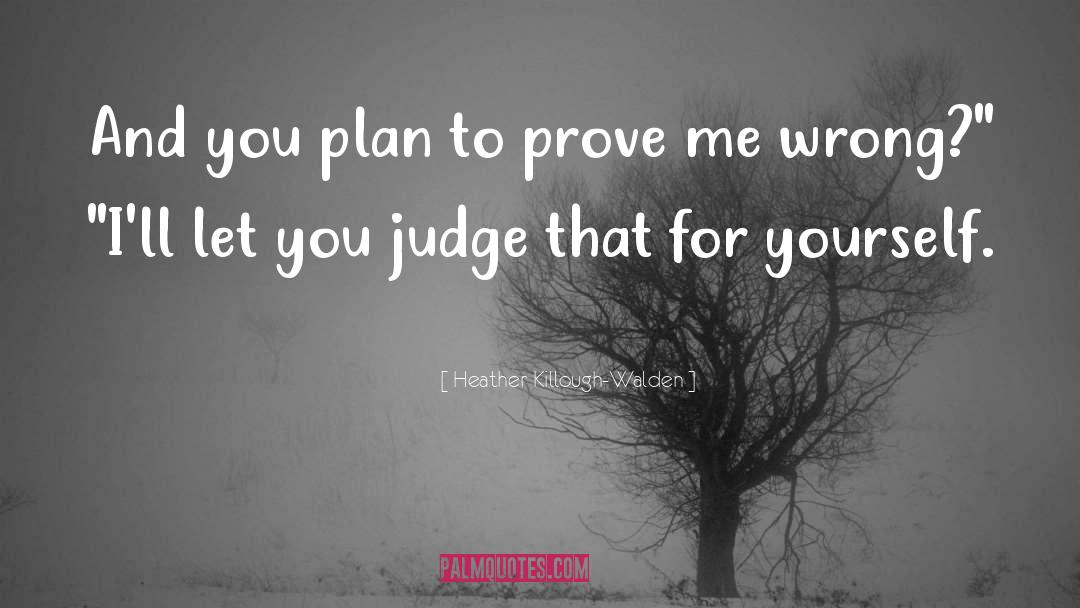 Heather Killough-Walden Quotes: And you plan to prove