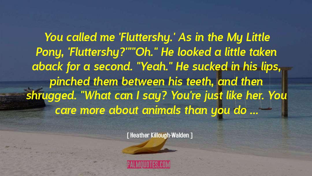 Heather Killough-Walden Quotes: You called me 'Fluttershy.' As