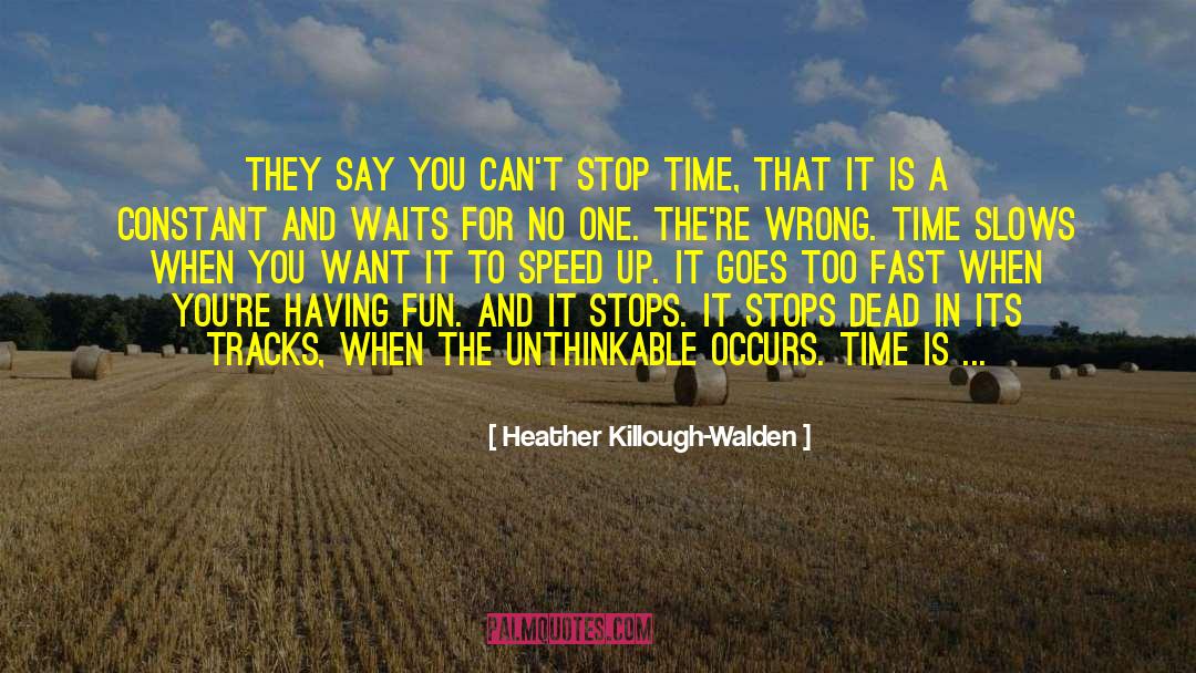 Heather Killough-Walden Quotes: They say you can't stop
