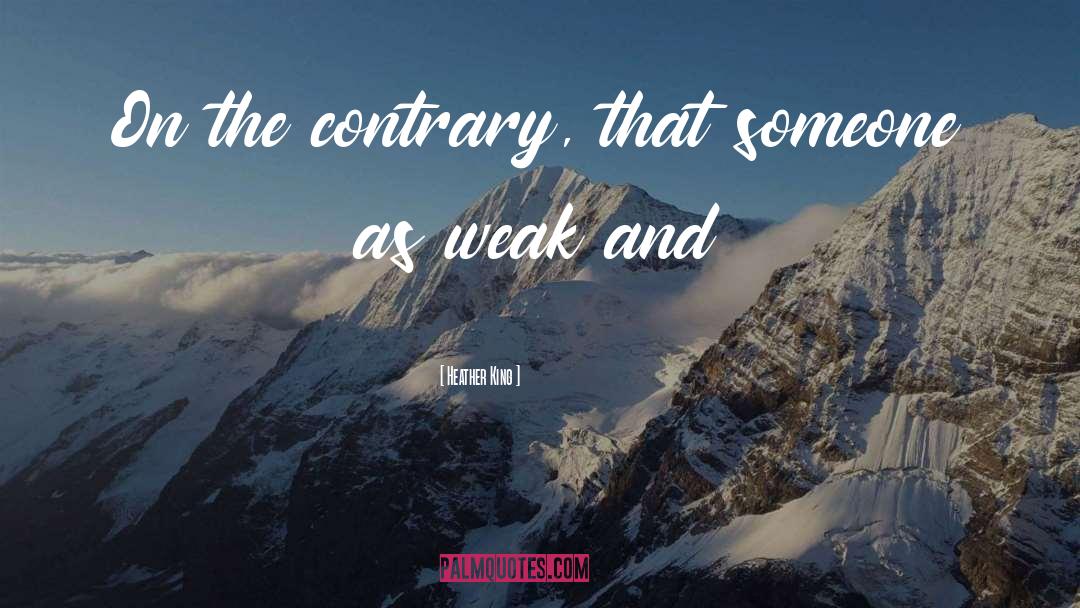 Heather King Quotes: On the contrary, that someone