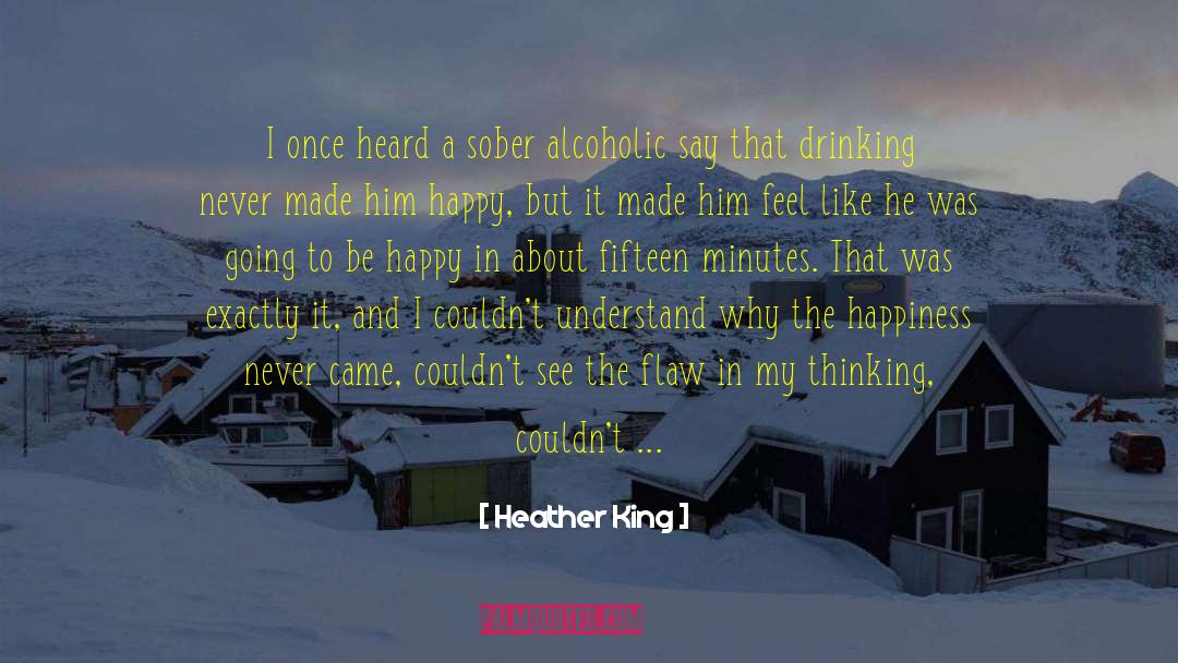 Heather King Quotes: I once heard a sober