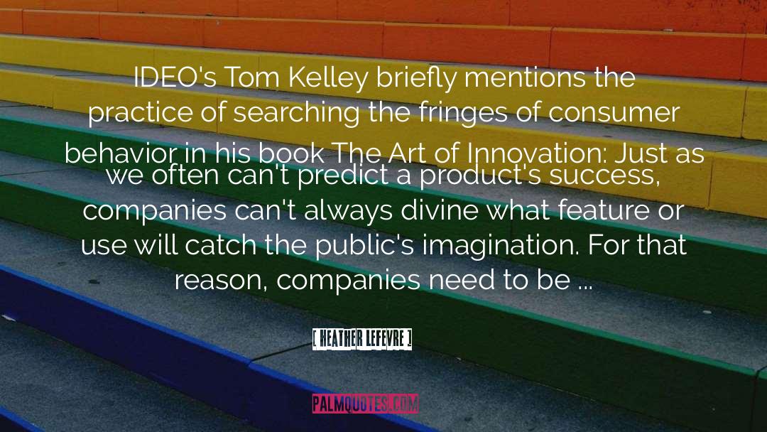 Heather Lefevre Quotes: IDEO's Tom Kelley briefly mentions