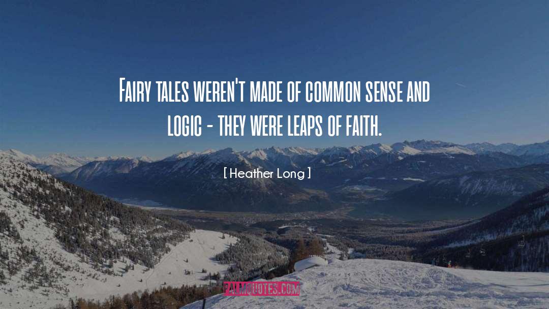 Heather Long Quotes: Fairy tales weren't made of